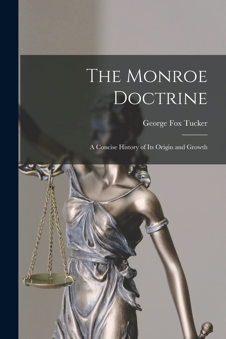 The Monroe Doctrine: a Concise History of Its Origin and Growth Law