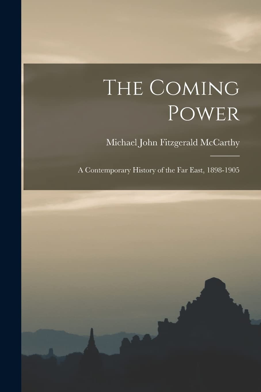 The Coming Power: a Contemporary History of the Far East, 1898-1905 Politics & History