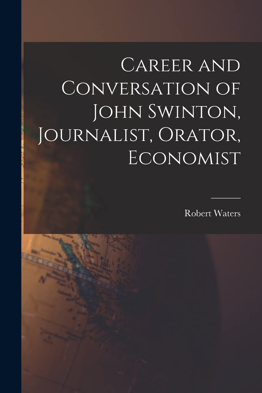 Career and Conversation of John Swinton, Journalist, Orator, Economist Science