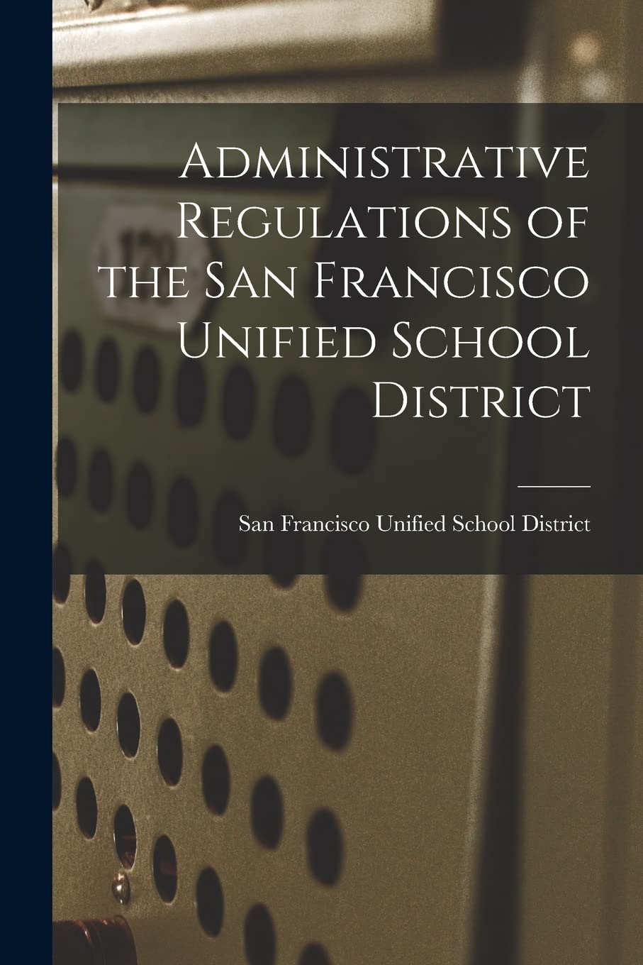 Administrative Regulations of the San Francisco Unified School District Study Guides