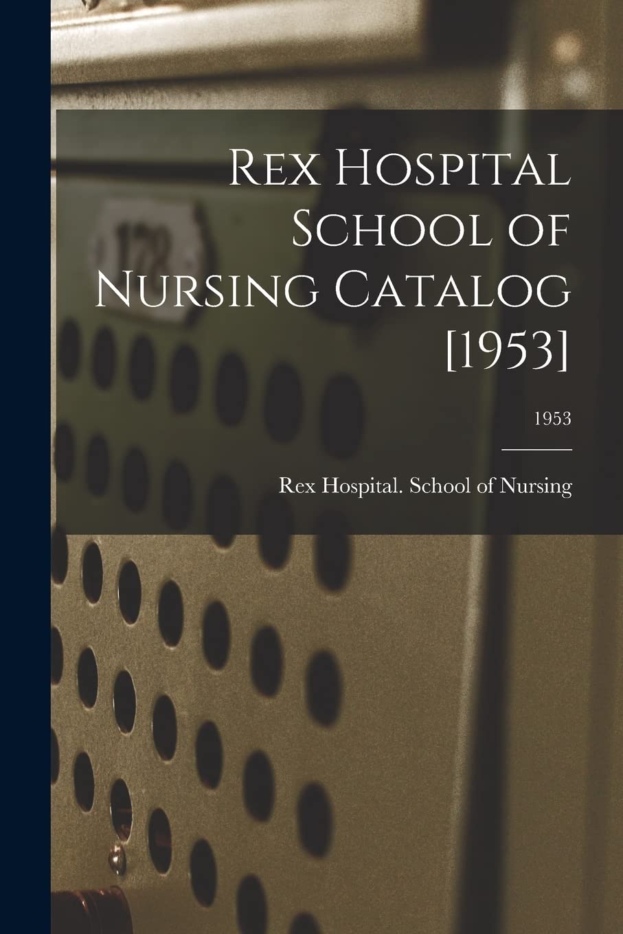 Rex Hospital School of Nursing Catalog ; 1953 Study Guides