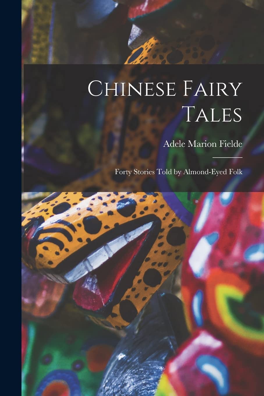 Chinese Fairy Tales: Forty Stories Told by Almond-eyed Folk book