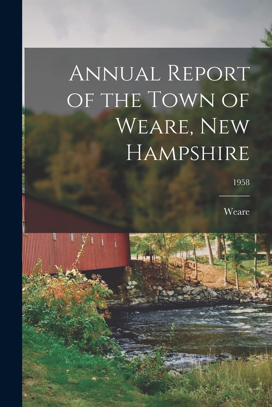 Annual Report of the Town of Weare, New Hampshire; 1958 Politics & History