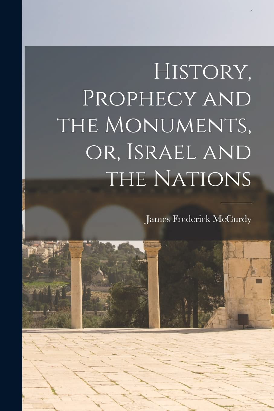History, Prophecy and the Monuments, or, Israel and the Nations Social Sciences