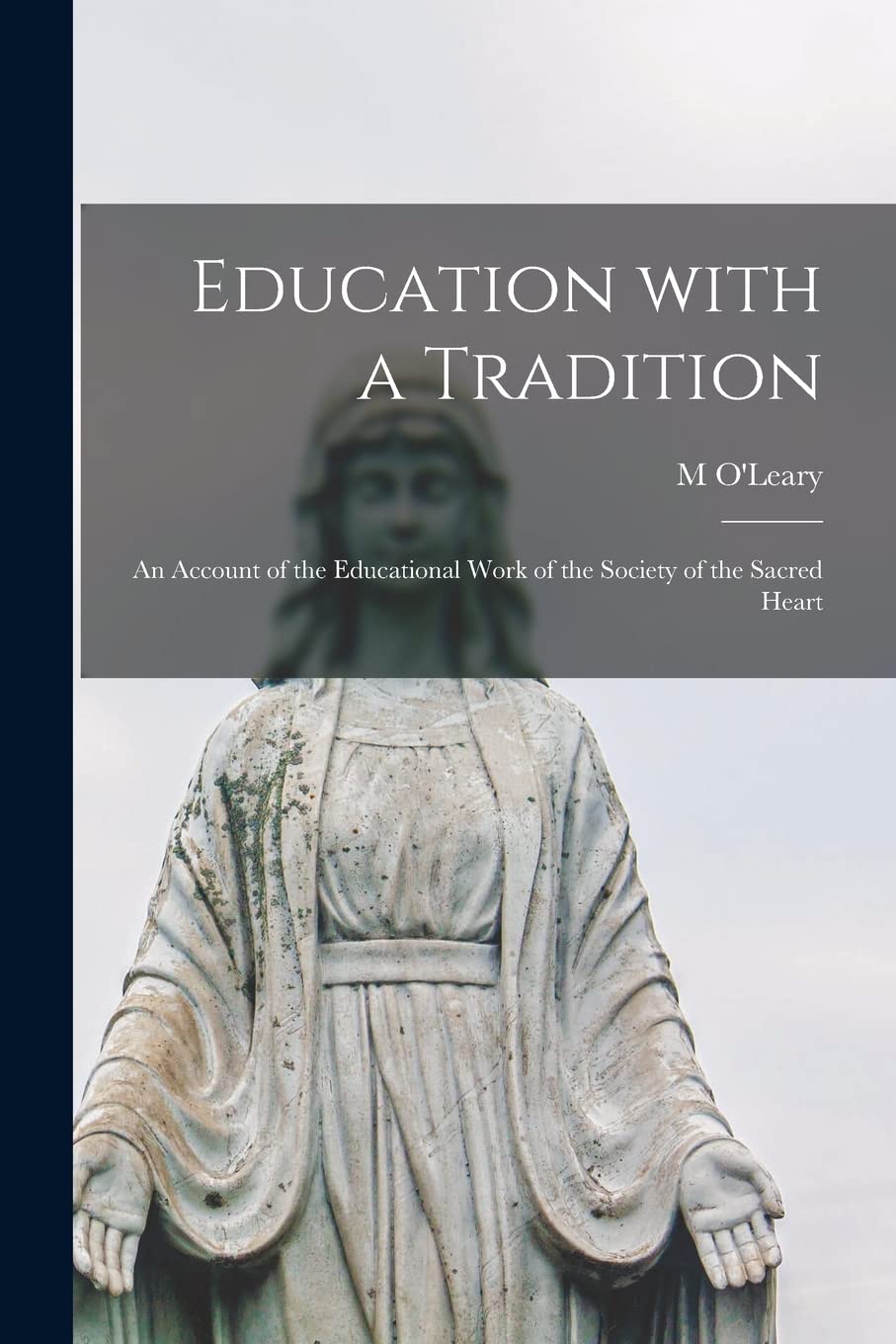Education With a Tradition; an Account of the Educational Work of the Society of the Sacred Heart Education & Training