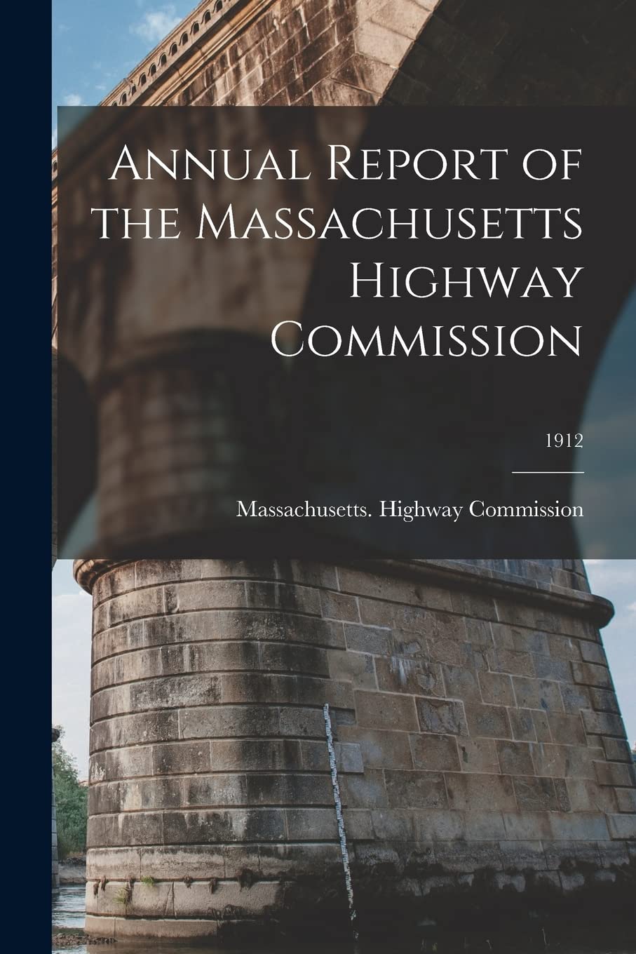 Annual Report of the Massachusetts Highway Commission; 1912 Business & Technology