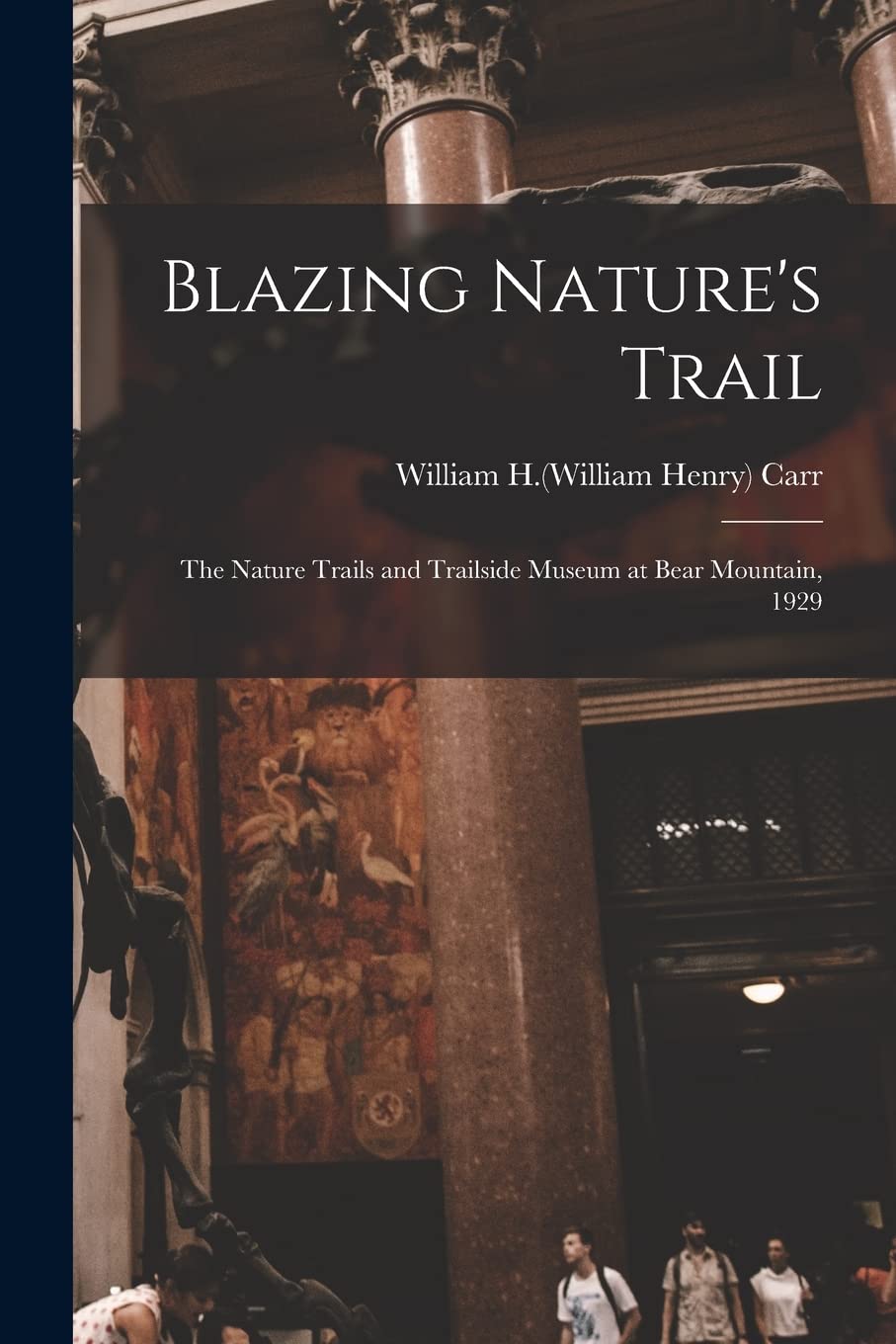 Blazing Nature's Trail: the Nature Trails and Trailside Museum at Bear Mountain, 1929 Natural Sciences
