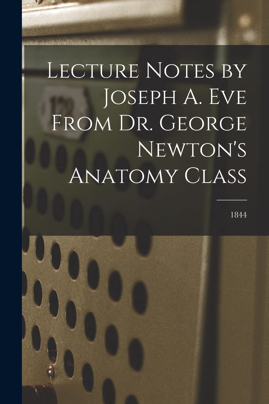 Lecture Notes by Joseph A. Eve From Dr. George Newton's Anatomy Class; 1844 Education & Training