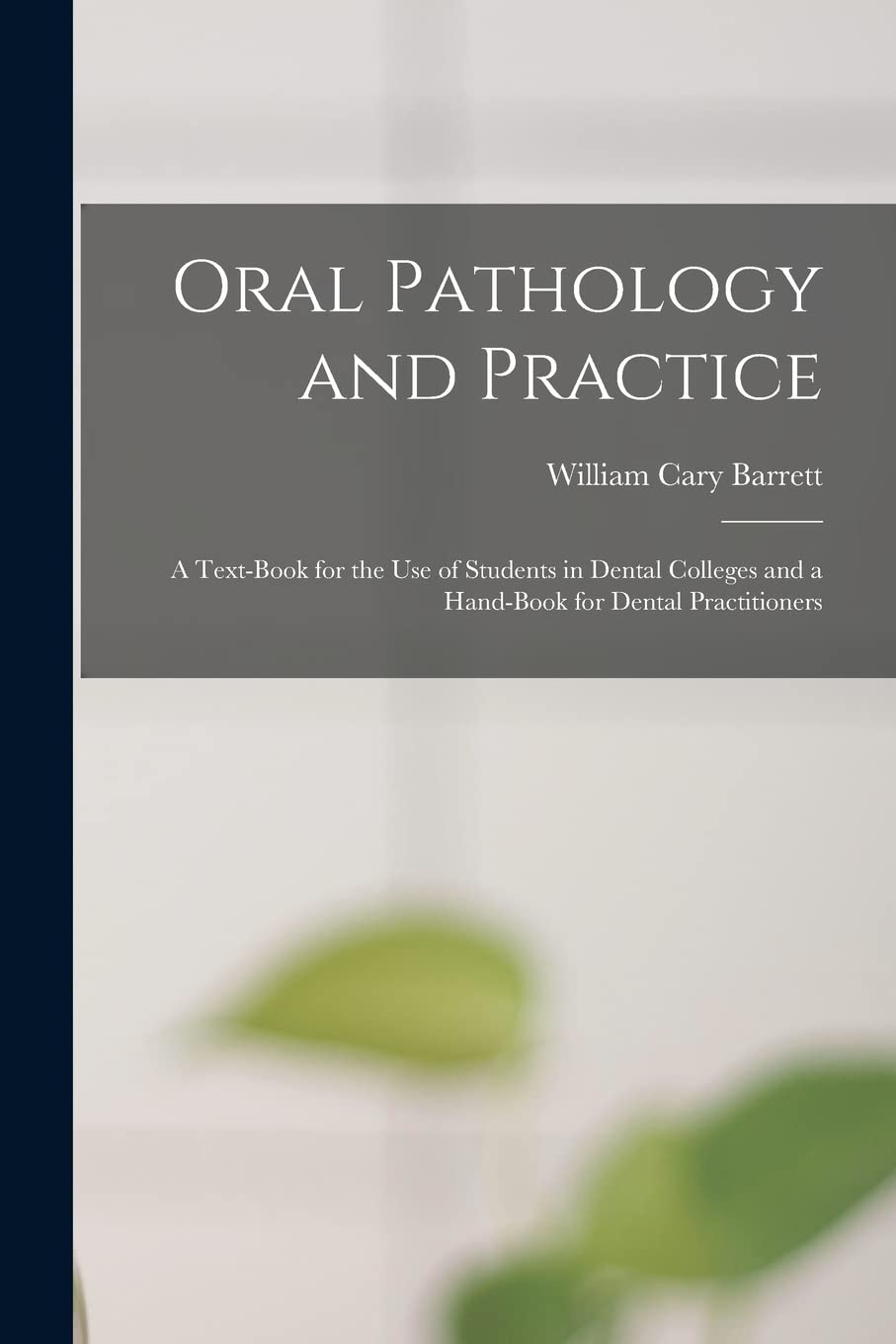 Oral Pathology and Practice: a Text-book for the Use of Students in Dental Colleges and a Hand-book for Dental Practitioners Medicine