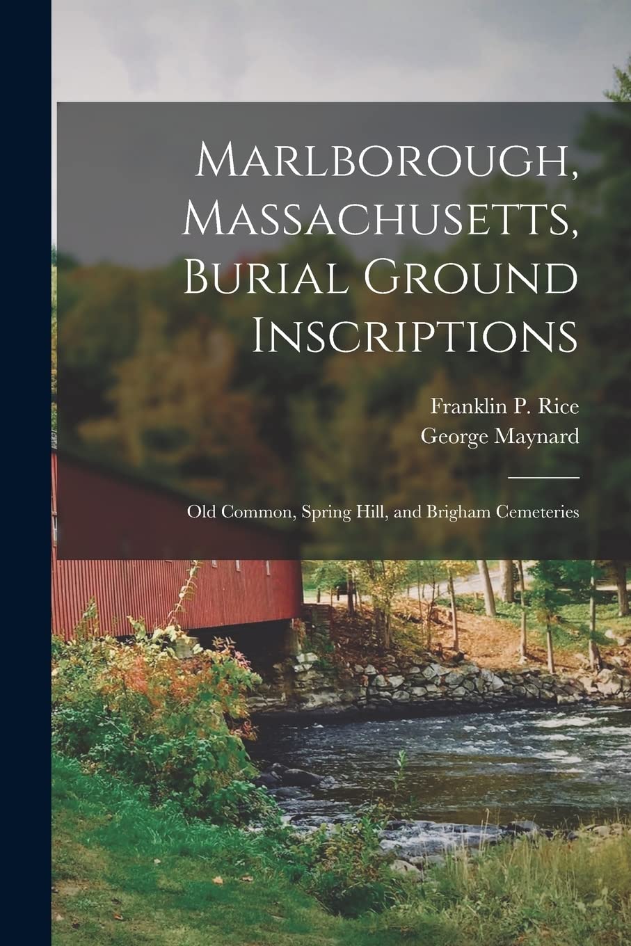 Marlborough, Massachusetts, Burial Ground Inscriptions: Old Common, Spring Hill, and Brigham Cemeteries Politics & History