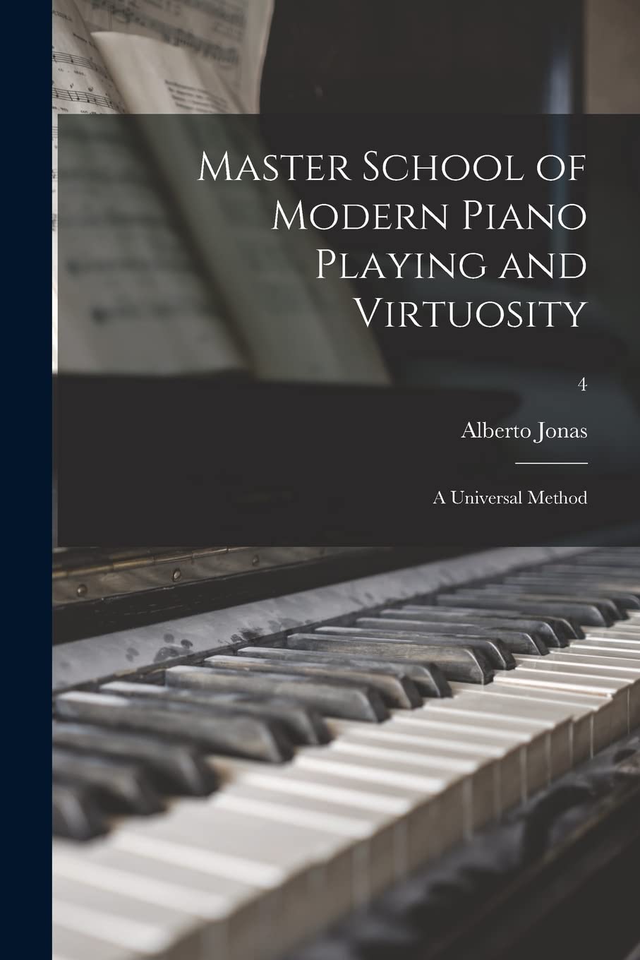 Master School of Modern Piano Playing and Virtuosity; a Universal Method; 4 Arts & Music
