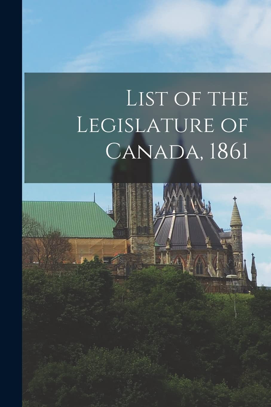 List of the Legislature of Canada, 1861 Politics & History