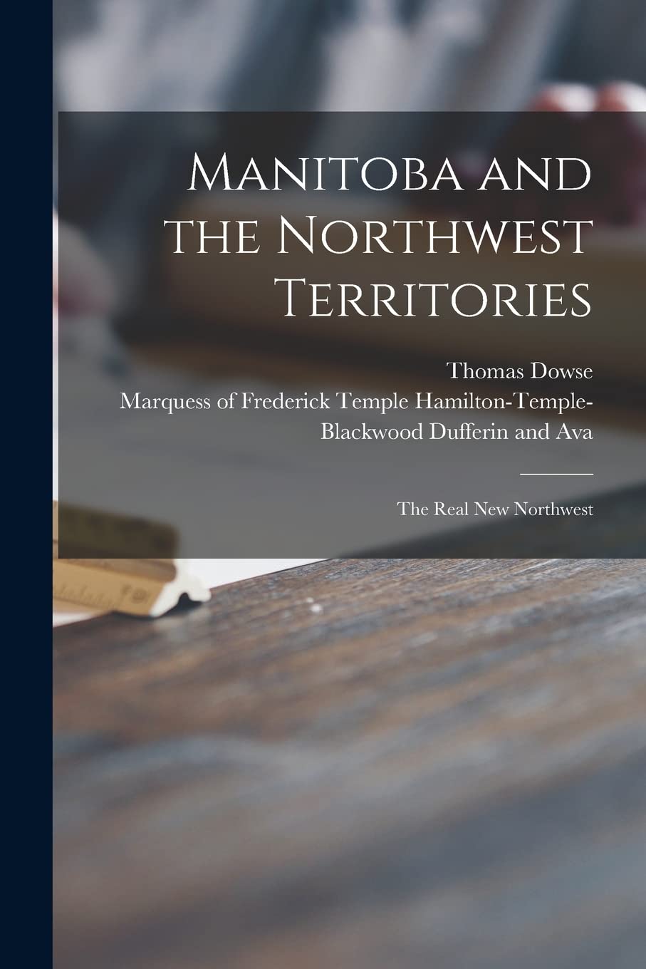 Manitoba and the Northwest Territories : the Real New Northwest Architecture