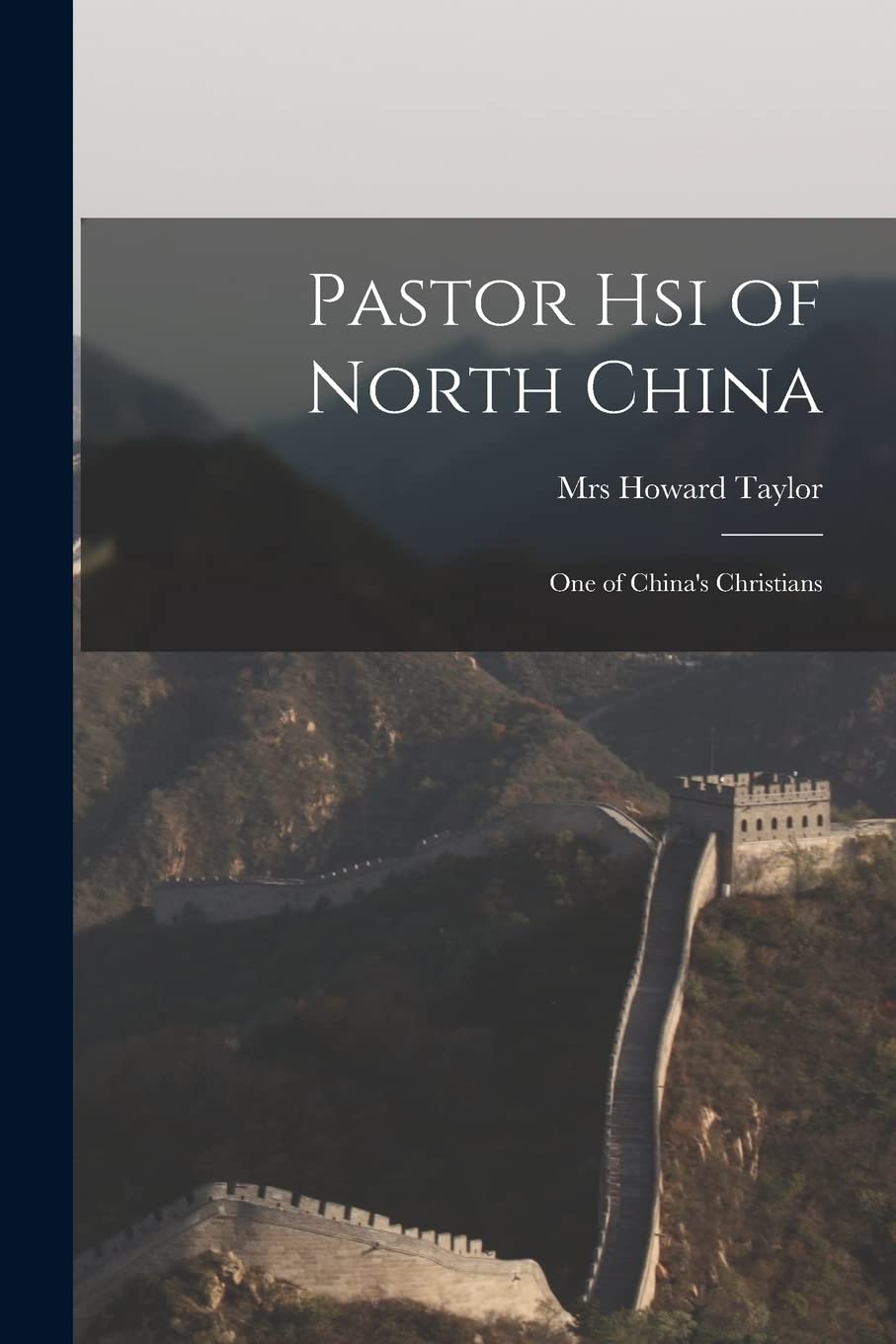 Pastor Hsi of North China: One of China's Christians Politics & History