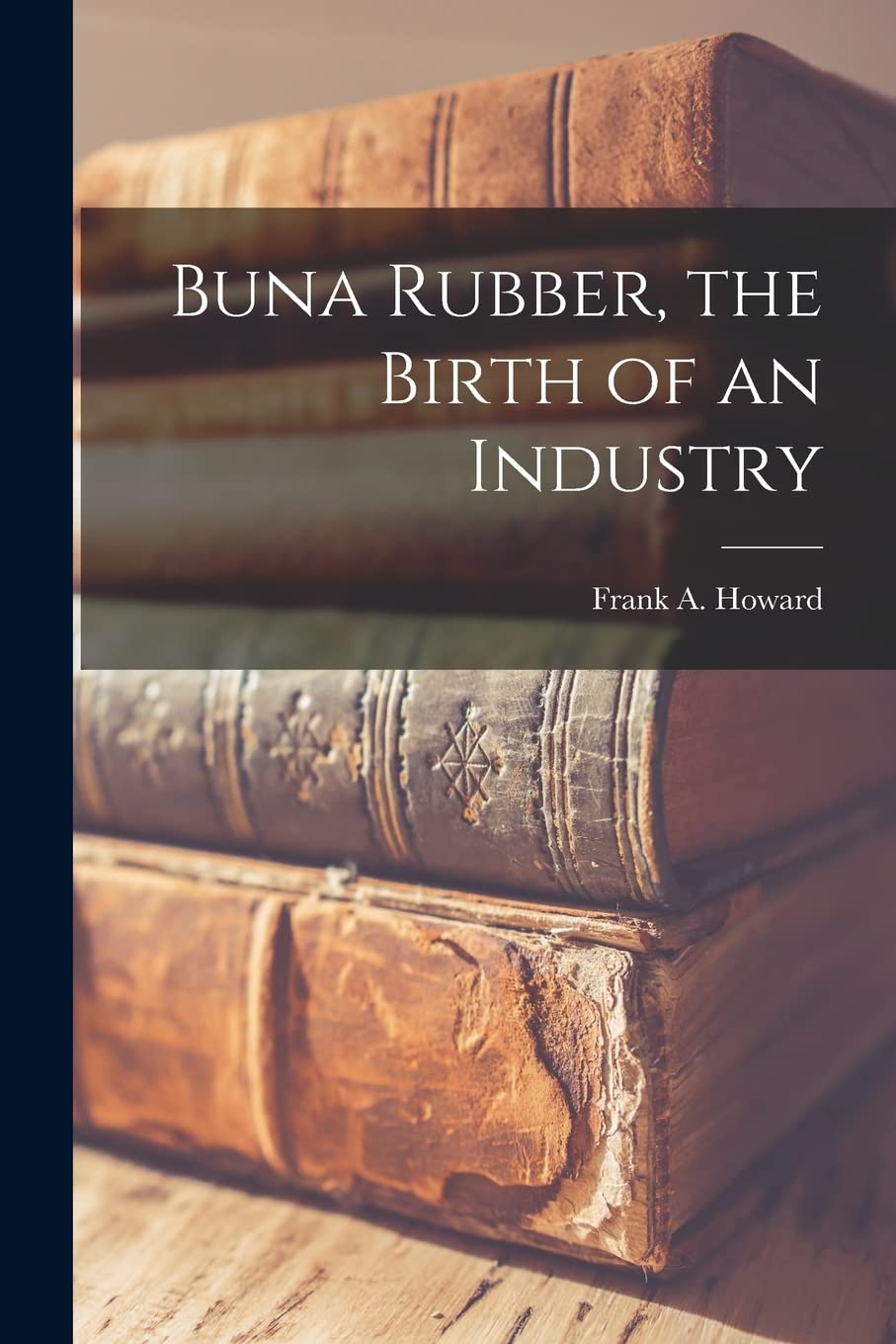 Buna Rubber, the Birth of an Industry Business, Finance & Career
