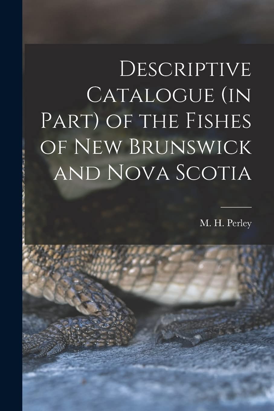 Descriptive Catalogue (in Part) of the Fishes of New Brunswick and Nova Scotia Natural Sciences