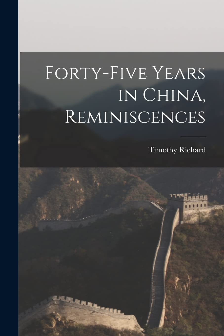 Forty-five Years in China, Reminiscences Politics & History