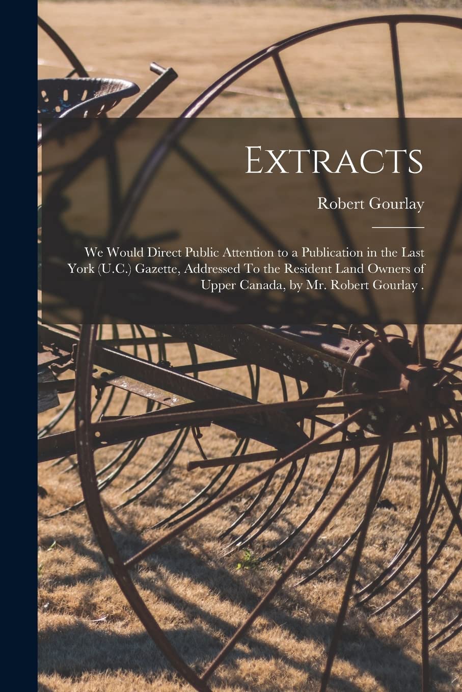 Extracts : We Would Direct Public Attention to a Publication in the Last York (U.C.) Gazette, Addressed To the Resident Land Owners of Upper Canada, by Mr. Robert Gourlay . Natural Sciences