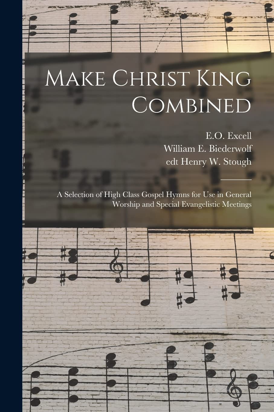 Make Christ King Combined: a Selection of High Class Gospel Hymns for Use in General Worship and Special Evangelistic Meetings Arts & Music