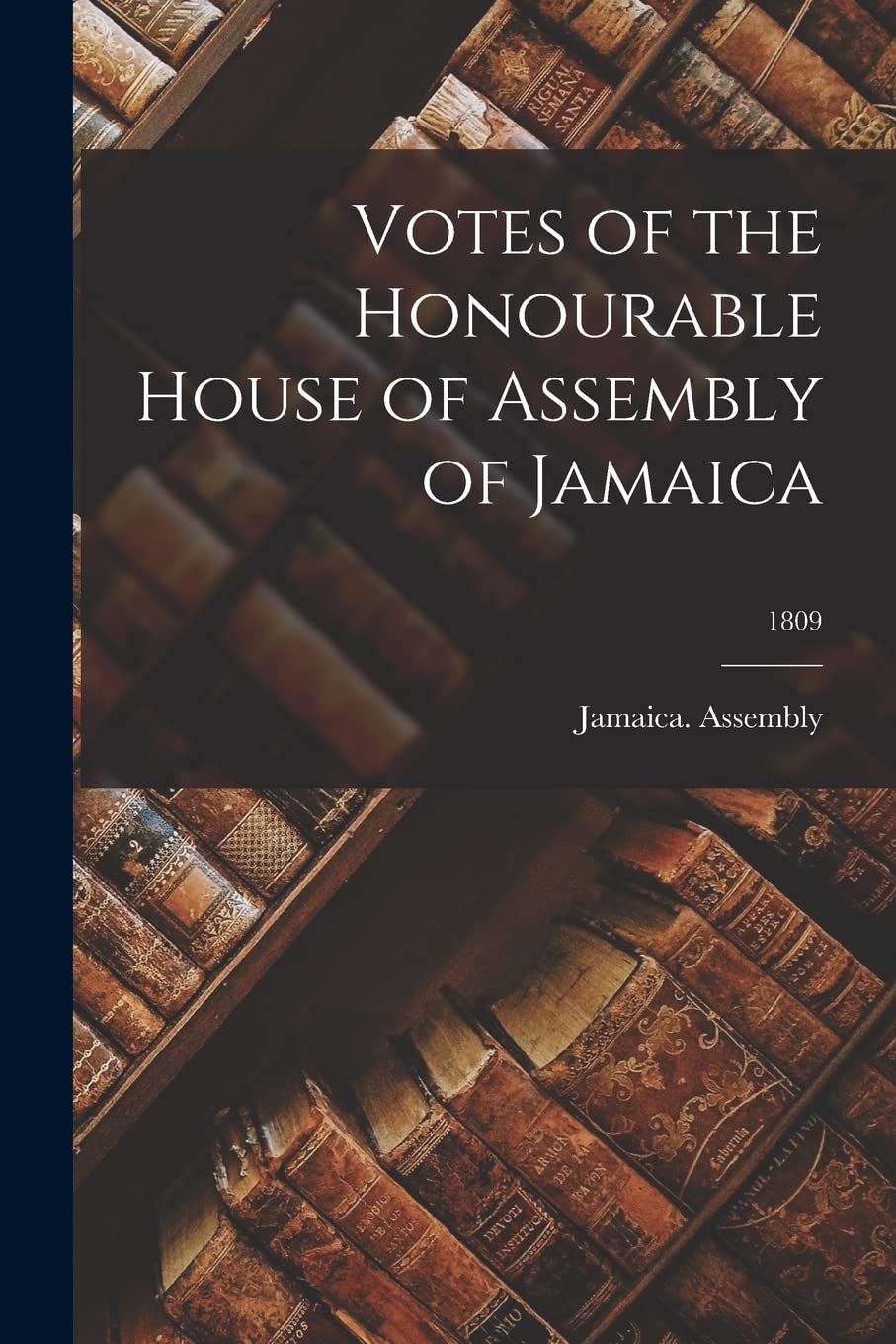 Votes of the Honourable House of Assembly of Jamaica; 1809 Politics & History