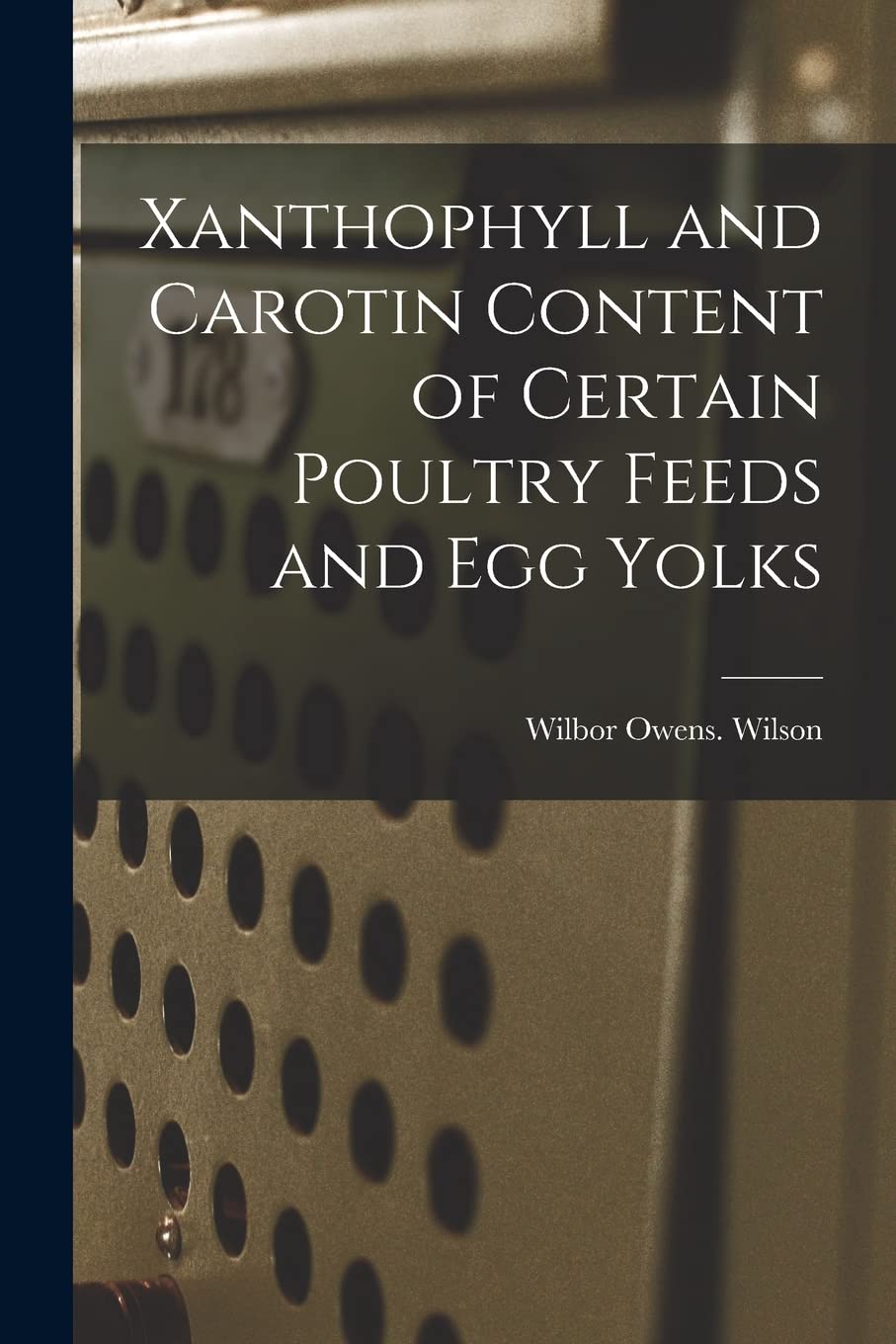 Xanthophyll and Carotin Content of Certain Poultry Feeds and Egg Yolks book