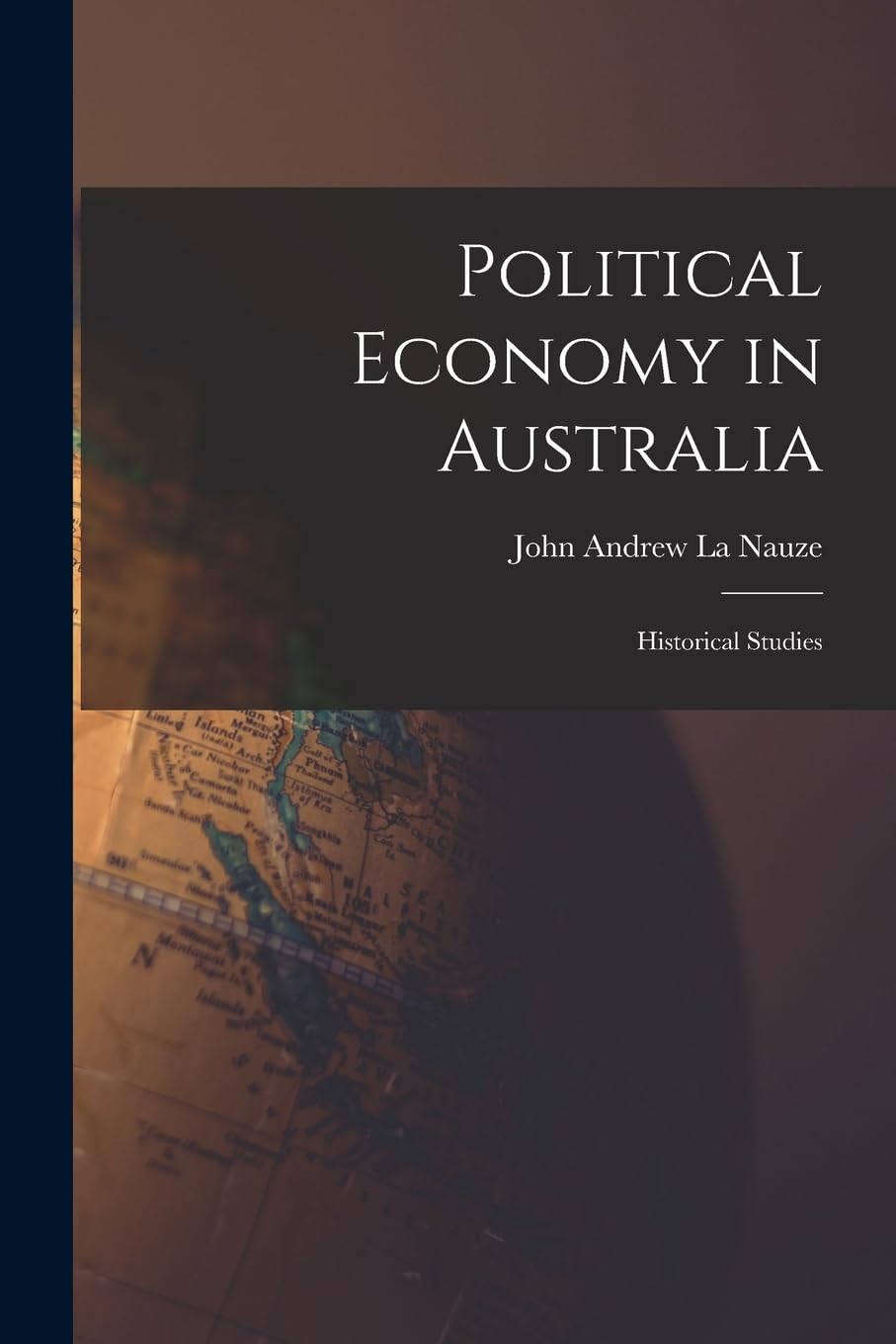 Political Economy in Australia: Historical Studies Business, Finance & Career