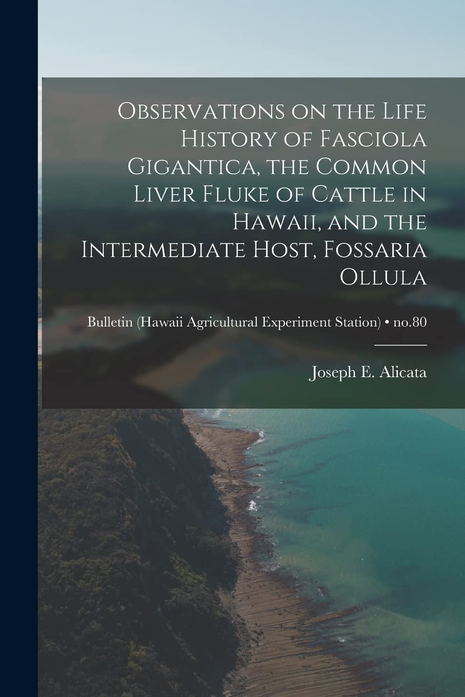 Observations on the Life History of Fasciola Gigantica, the Common Liver Fluke of Cattle in Hawaii, and the Intermediate Host, Fossaria Ollula; no.80 Politics & History