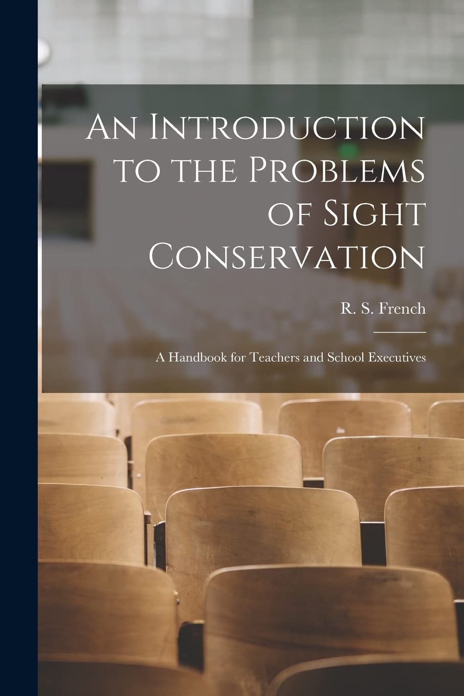 An Introduction to the Problems of Sight Conservation: A Handbook for Teachers and School Executives Education & Training