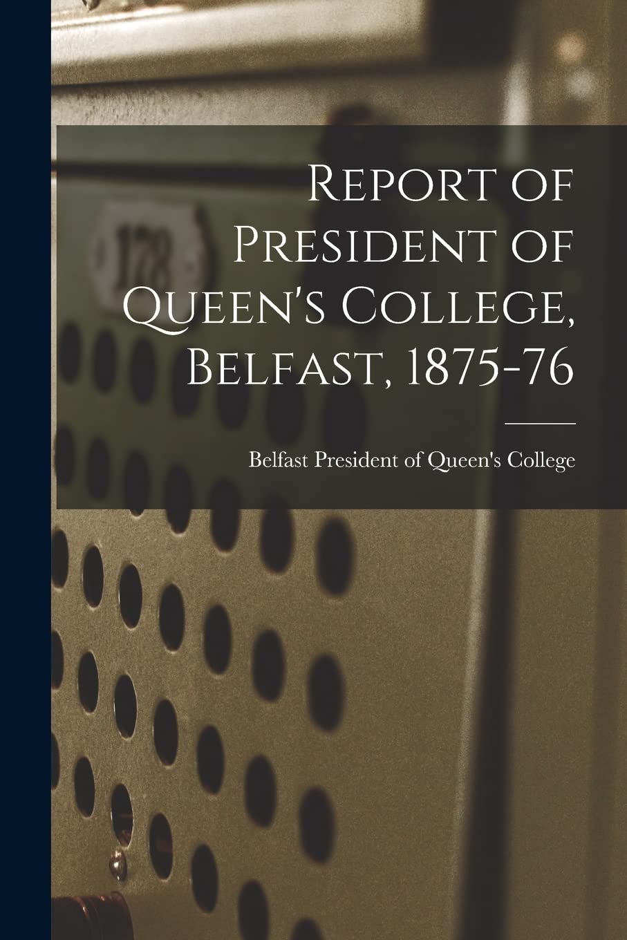 Report of President of Queen's College, Belfast, 1875-76 Education & Training