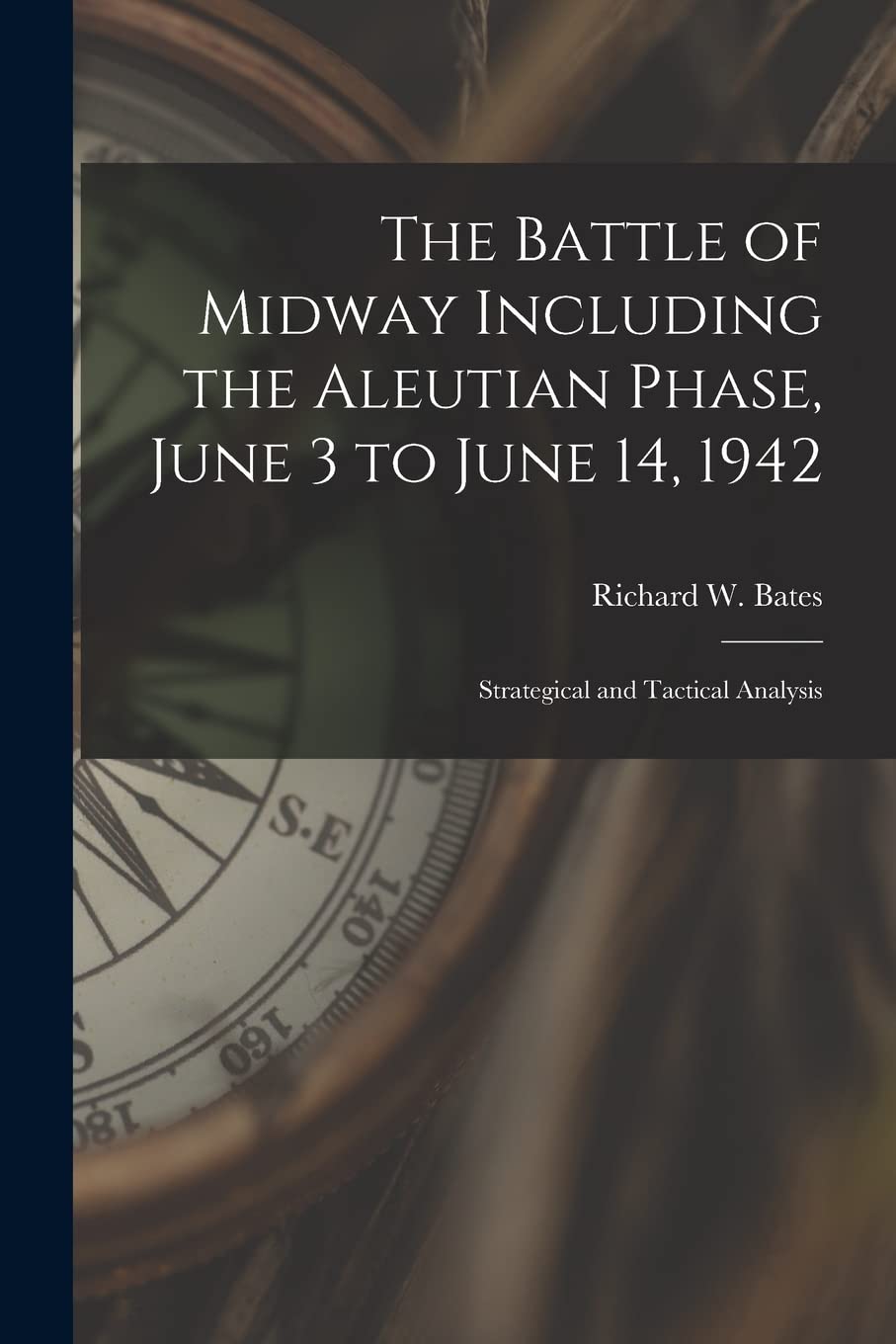 The Battle of Midway Including the Aleutian Phase, June 3 to June 14, 1942: Strategical and Tactical Analysis Business & Technology