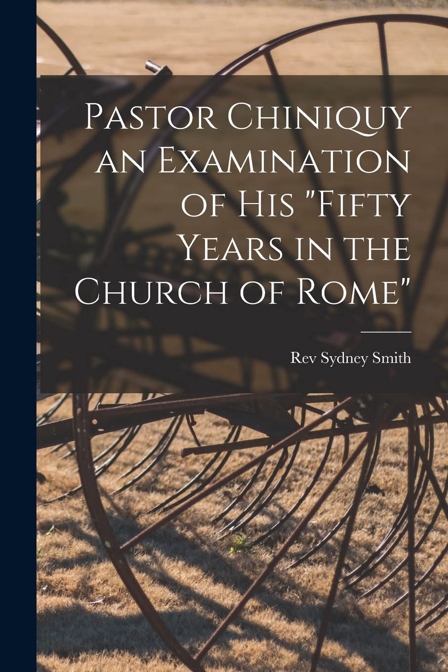 Pastor Chiniquy an Examination of His "fifty Years in the Church of Rome" Natural Sciences