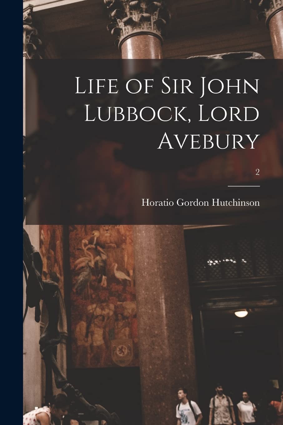 Life of Sir John Lubbock, Lord Avebury; 2 Natural Sciences