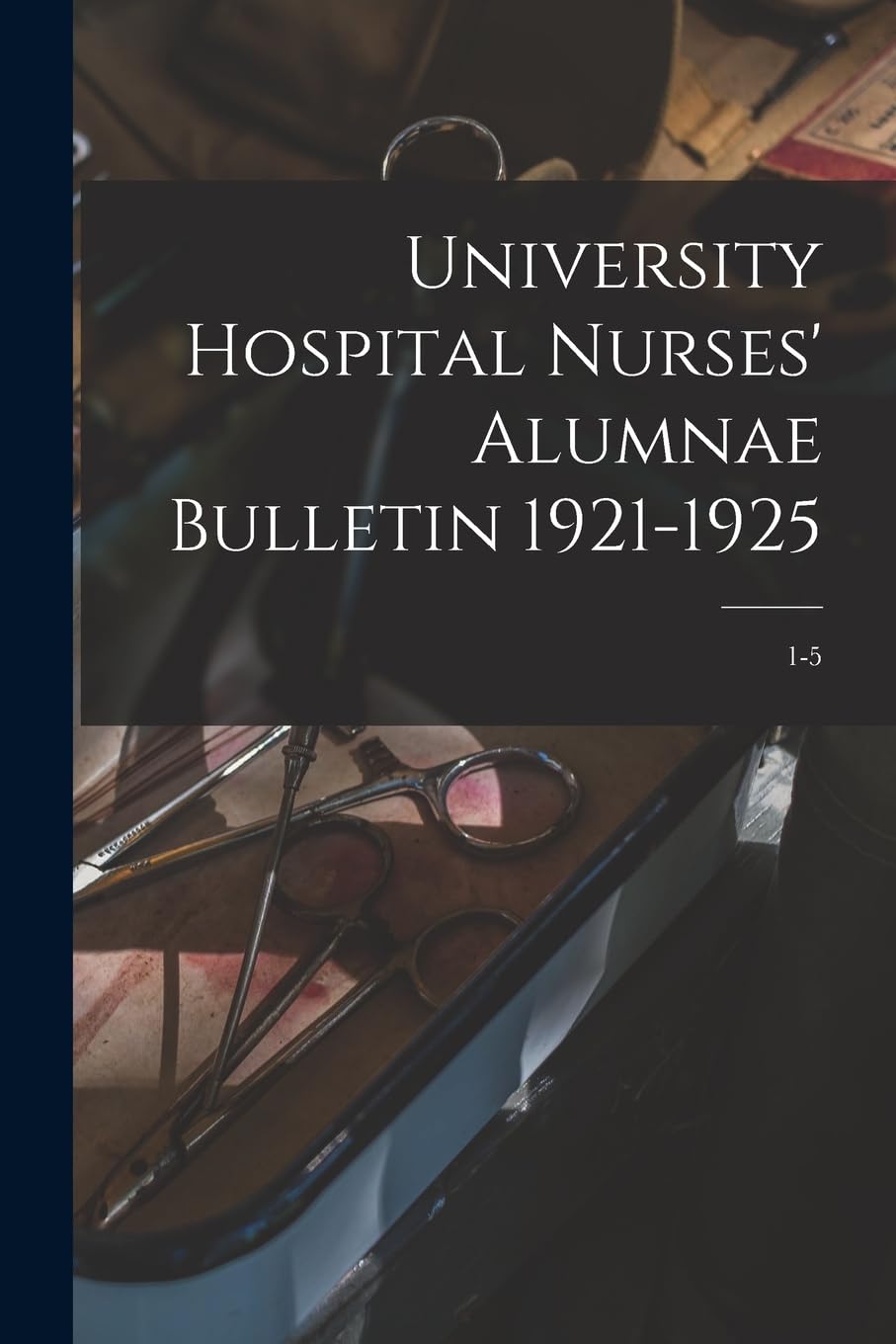 University Hospital Nurses' Alumnae Bulletin 1921-1925; 1-5 Medicine