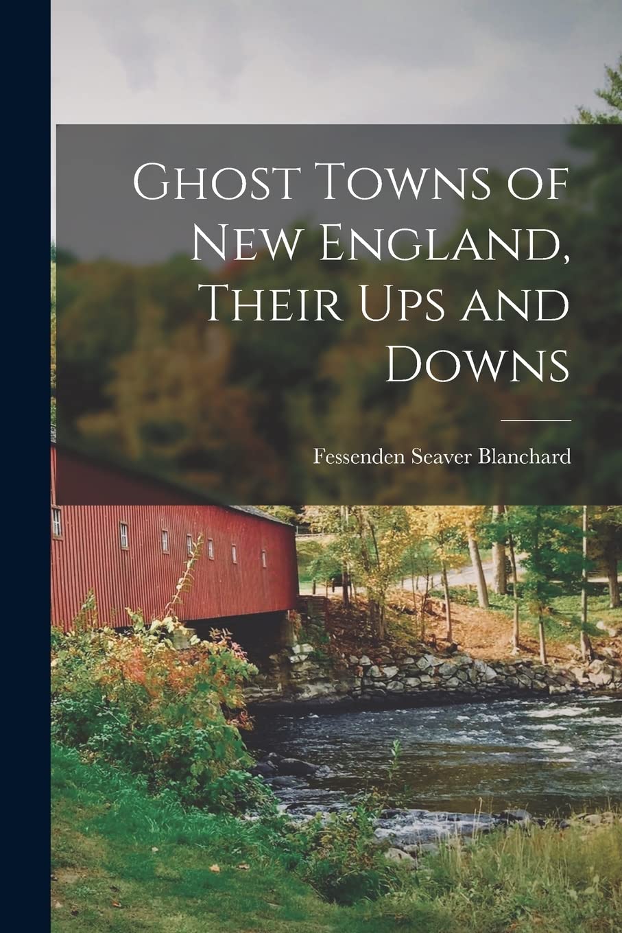 Ghost Towns of New England, Their Ups and Downs Social Sciences
