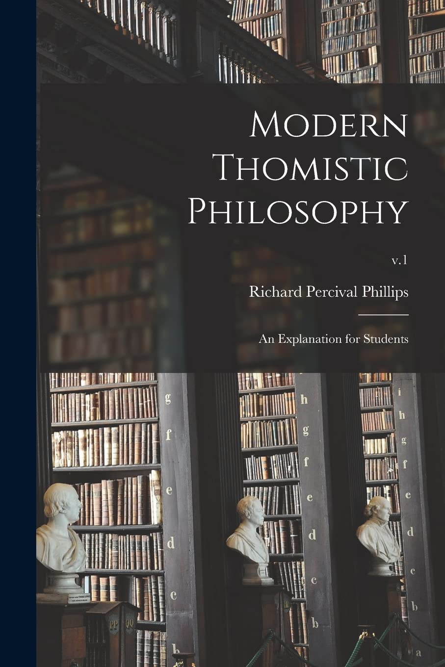 Product Image: Modern Thomistic Philosophy: an Explanation for Students; v.1
