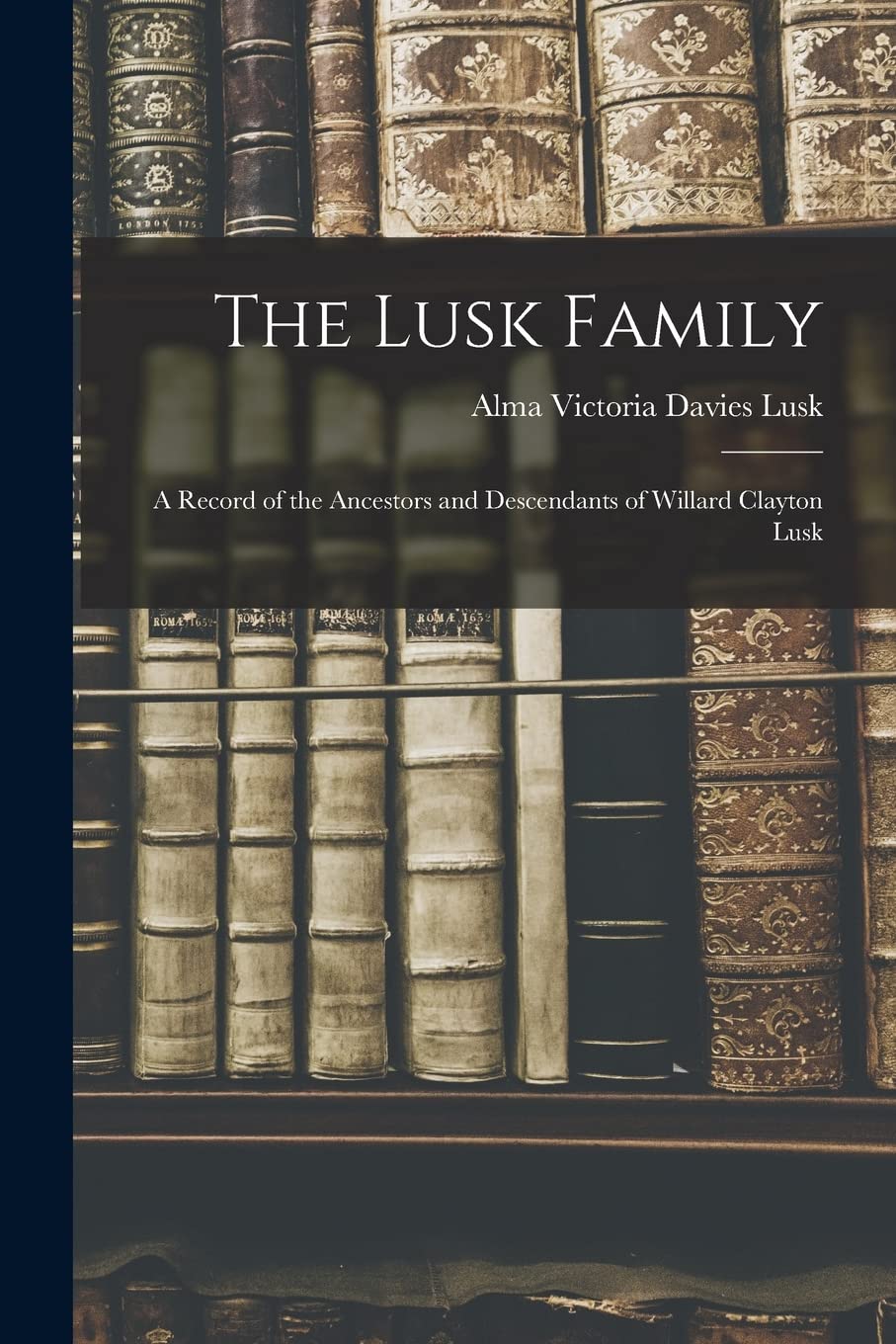 The Lusk Family; a Record of the Ancestors and Descendants of Willard Clayton Lusk Education & Training