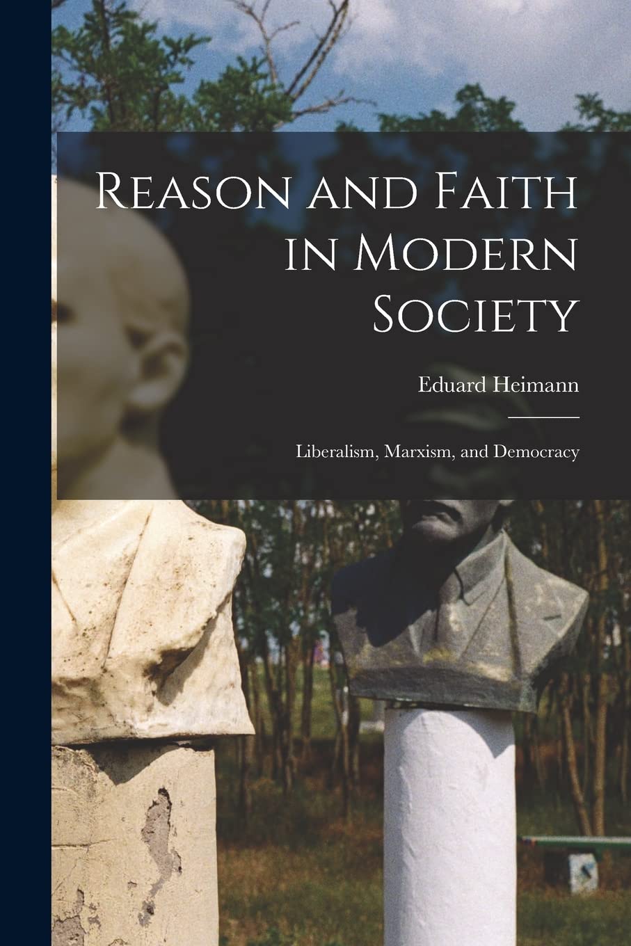 Reason and Faith in Modern Society: Liberalism, Marxism, and Democracy Social Sciences