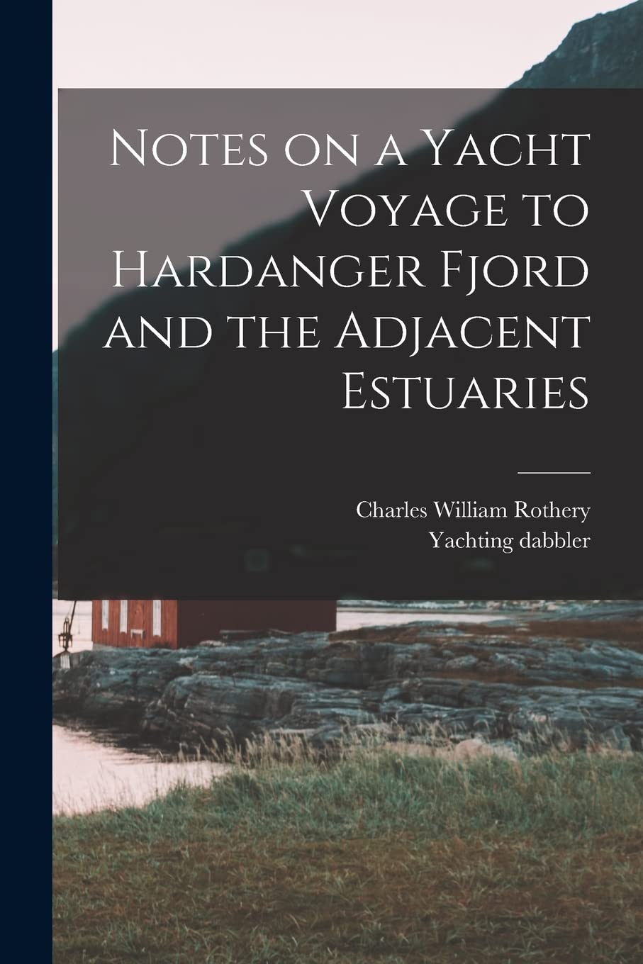 Notes on a Yacht Voyage to Hardanger Fjord and the Adjacent Estuaries Politics & History