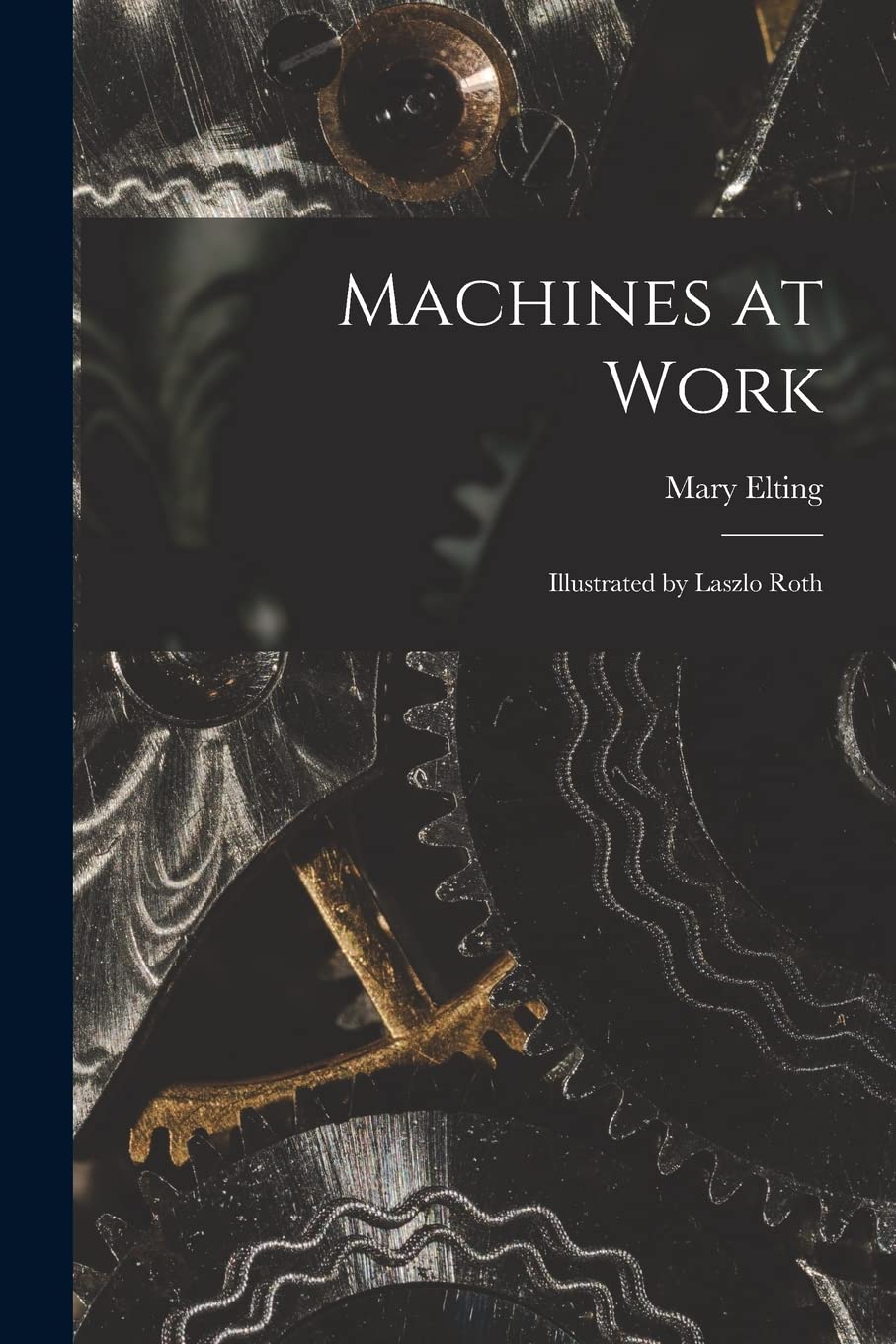 Machines at Work; Illustrated by Laszlo Roth Business & Technology