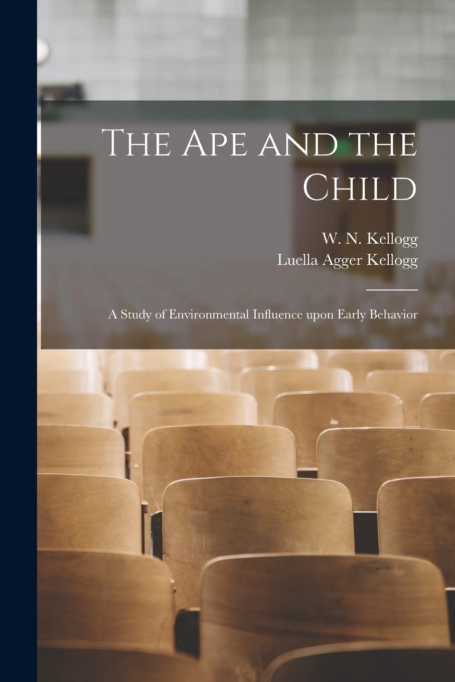 The Ape and the Child; a Study of Environmental Influence Upon Early Behavior Education & Training