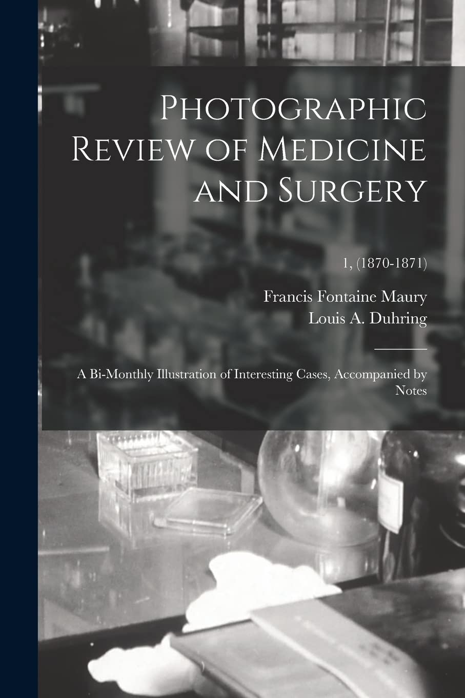 Photographic Review of Medicine and Surgery: a Bi-monthly Illustration of Interesting Cases, Accompanied by Notes; 1, (1870-1871) Medicine