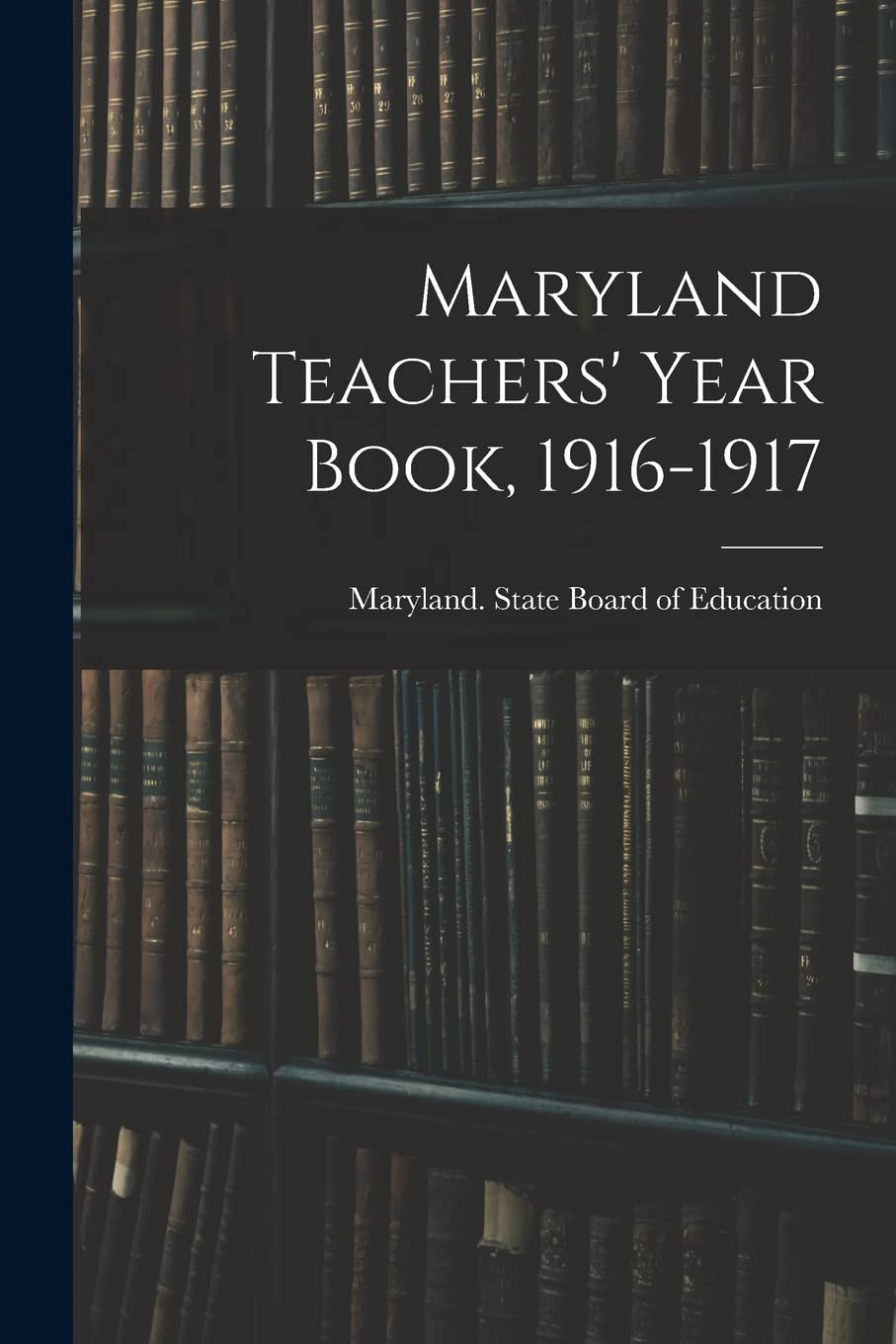 Maryland Teachers' Year Book, 1916-1917 Education & Training