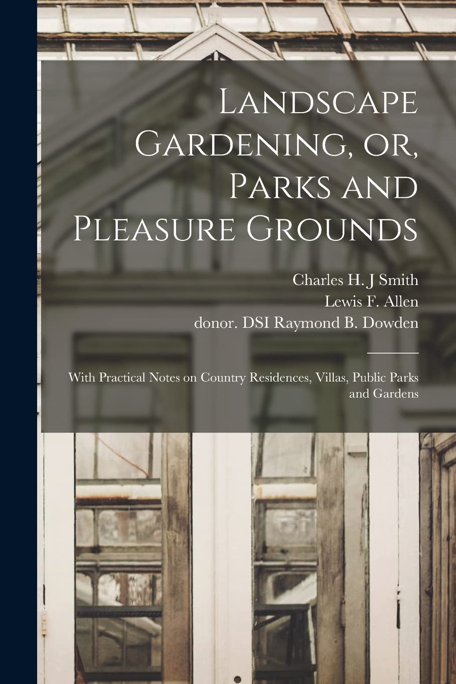 Landscape Gardening, or, Parks and Pleasure Grounds: With Practical Notes on Country Residences, Villas, Public Parks and Gardens Natural Sciences