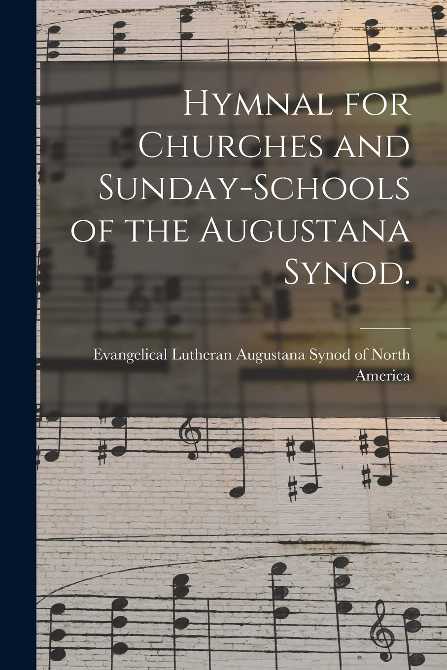 Hymnal for Churches and Sunday-schools of the Augustana Synod. Arts & Music