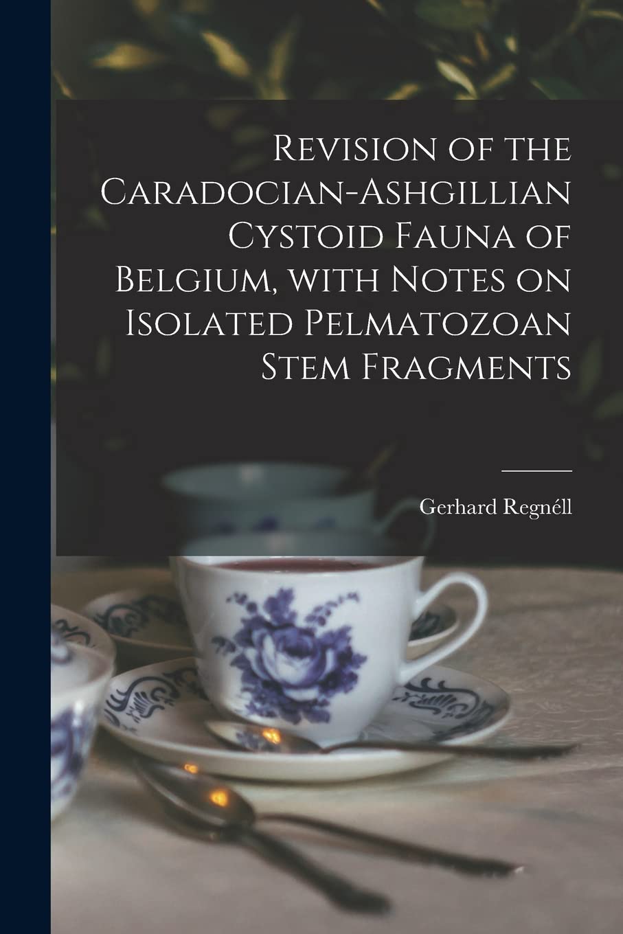 Revision of the Caradocian-Ashgillian Cystoid Fauna of Belgium, With Notes on Isolated Pelmatozoan Stem Fragments Film, Art & Culture