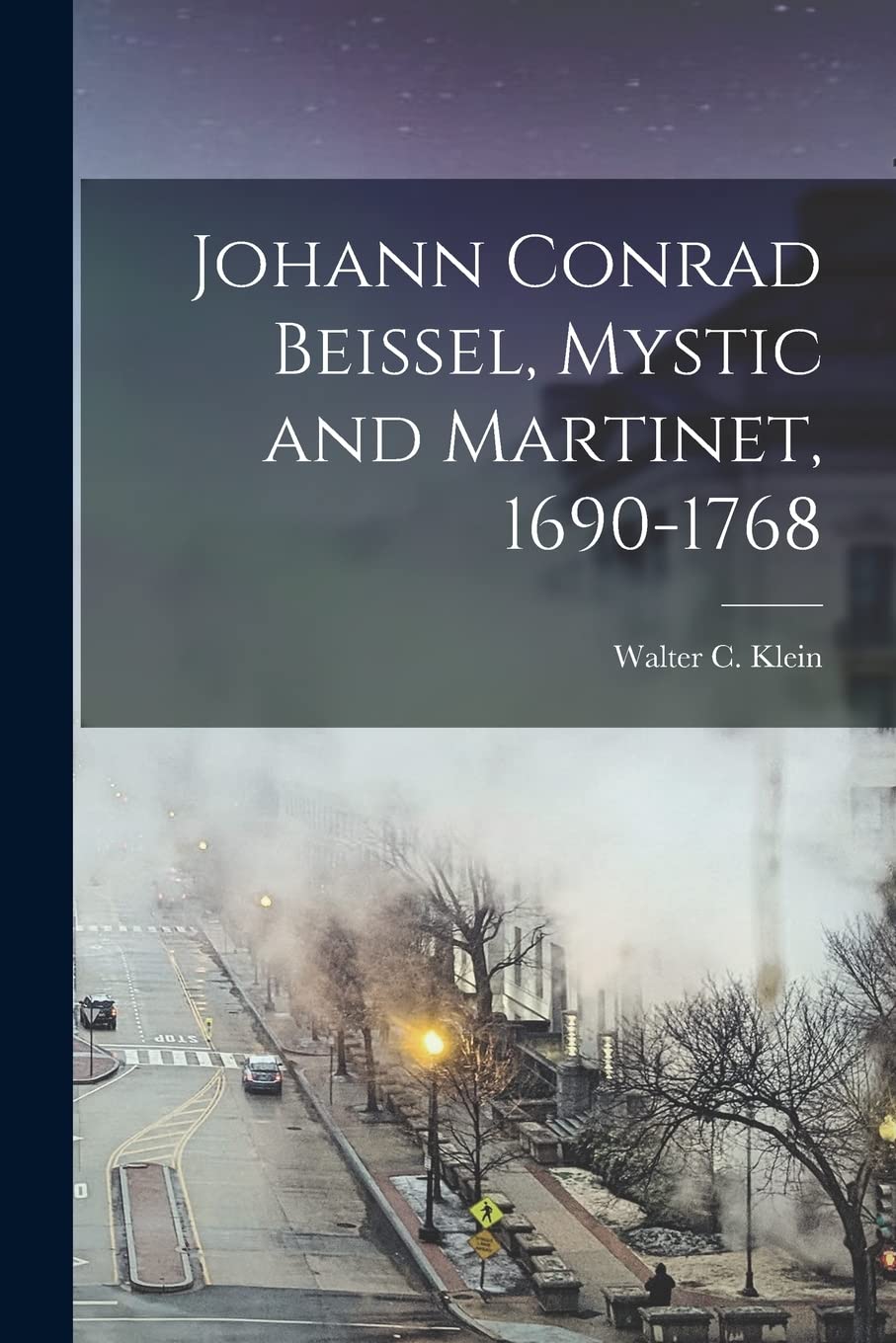 Johann Conrad Beissel, Mystic and Martinet, 1690-1768 Politics & History