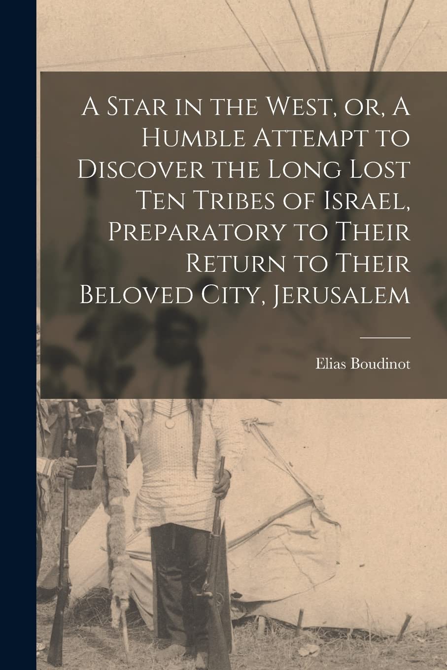 A Star in the West, or, A Humble Attempt to Discover the Long Lost Ten Tribes of Israel, Preparatory to Their Return to Their Beloved City, Jerusalem Politics & History