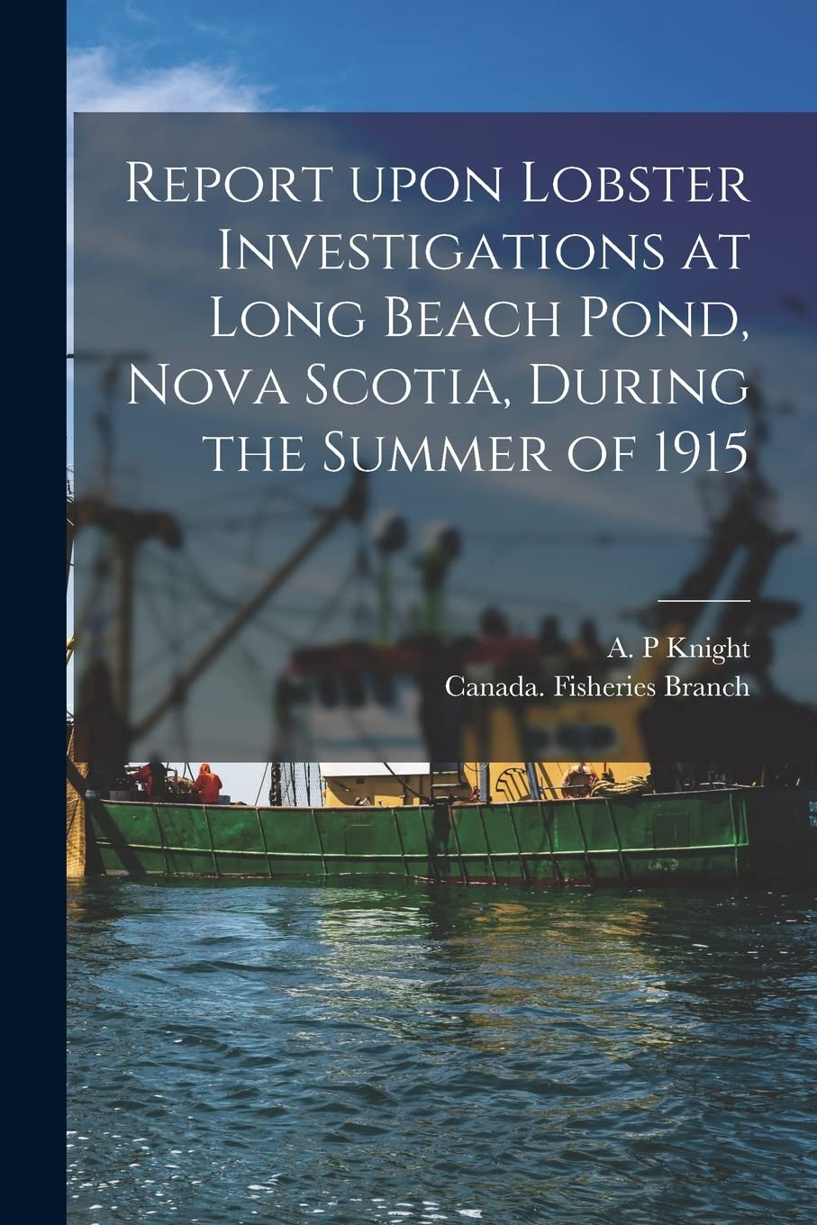 Report Upon Lobster Investigations at Long Beach Pond, Nova Scotia, During the Summer of 1915 Natural Sciences