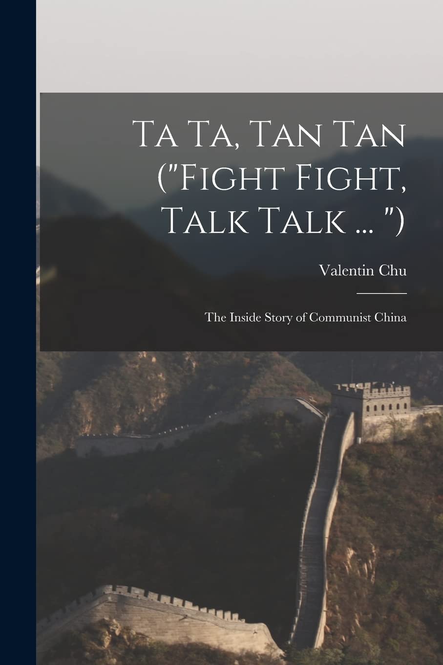 Ta Ta, Tan Tan ("Fight Fight, Talk Talk ... "): the Inside Story of Communist China Politics & History