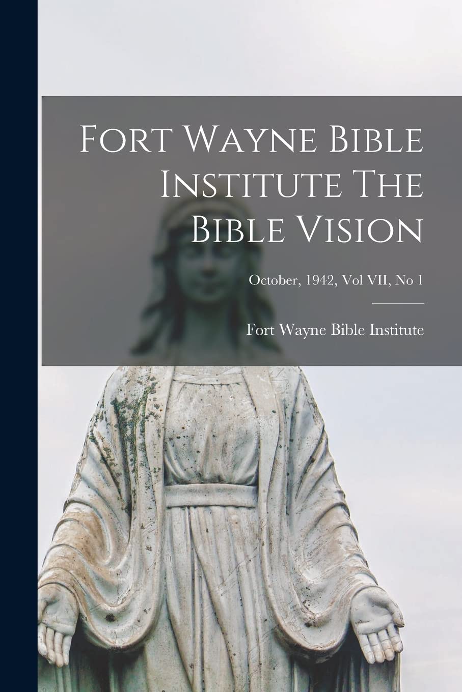Fort Wayne Bible Institute The Bible Vision; October, 1942, Vol VII, No 1 Religion & Esotericism